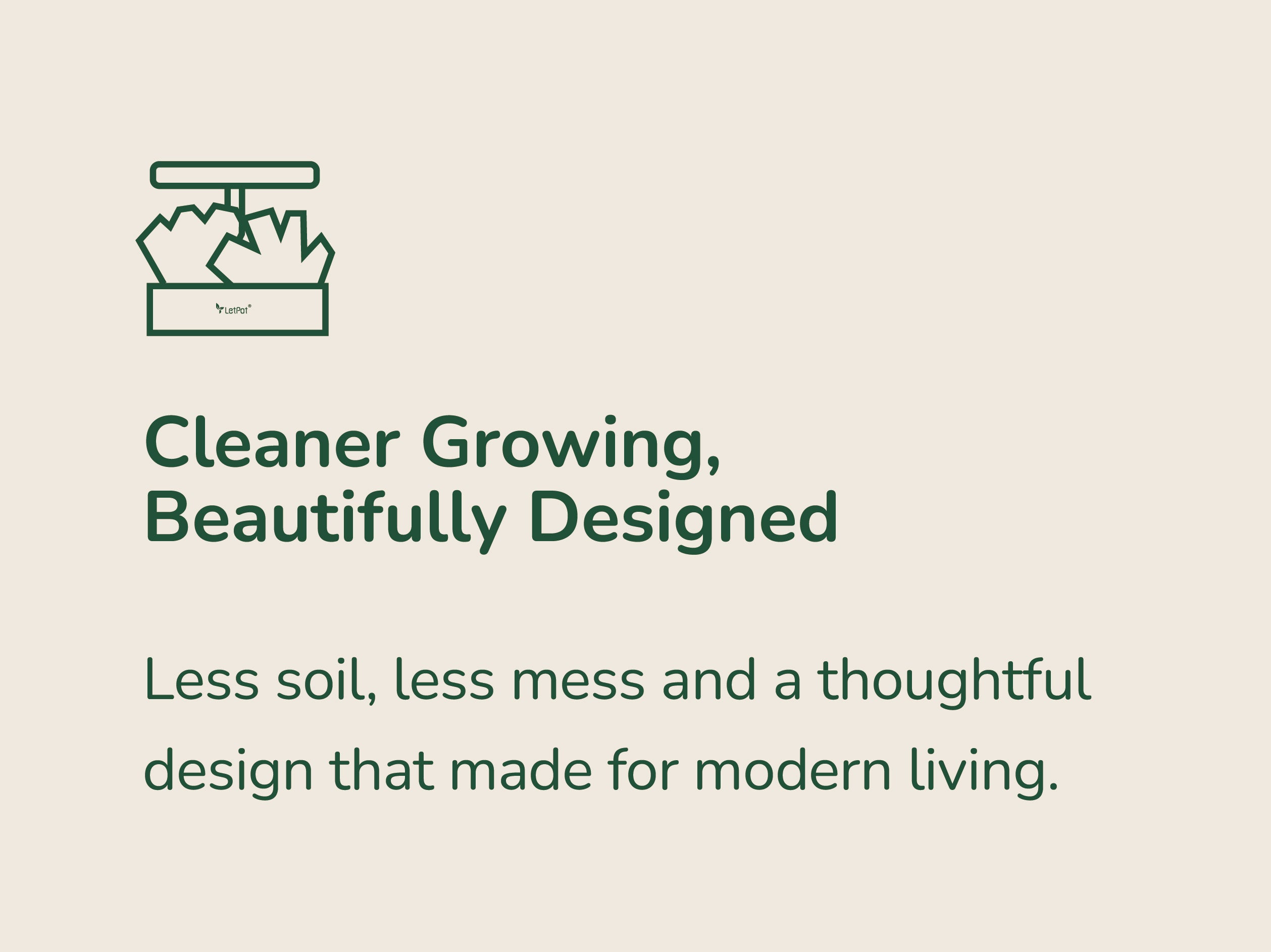 Less soil, less mess and a thoughtful design that made for modern living.