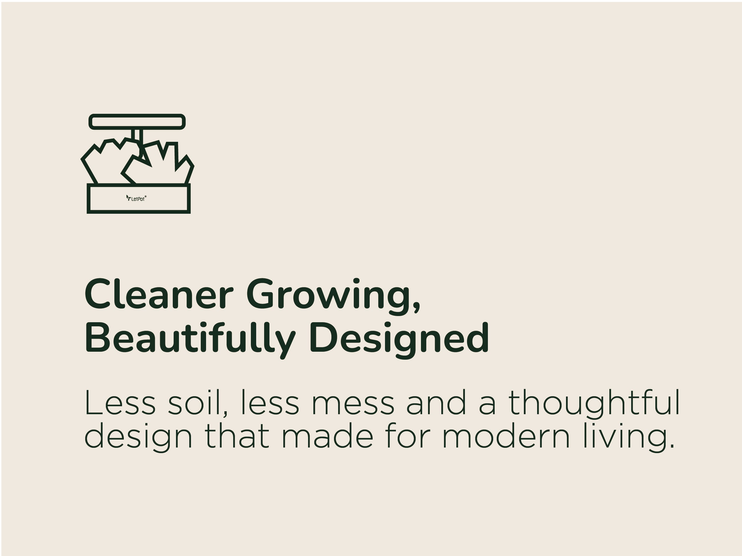 Less soil, less mess and a thoughtful design that made for modern living.